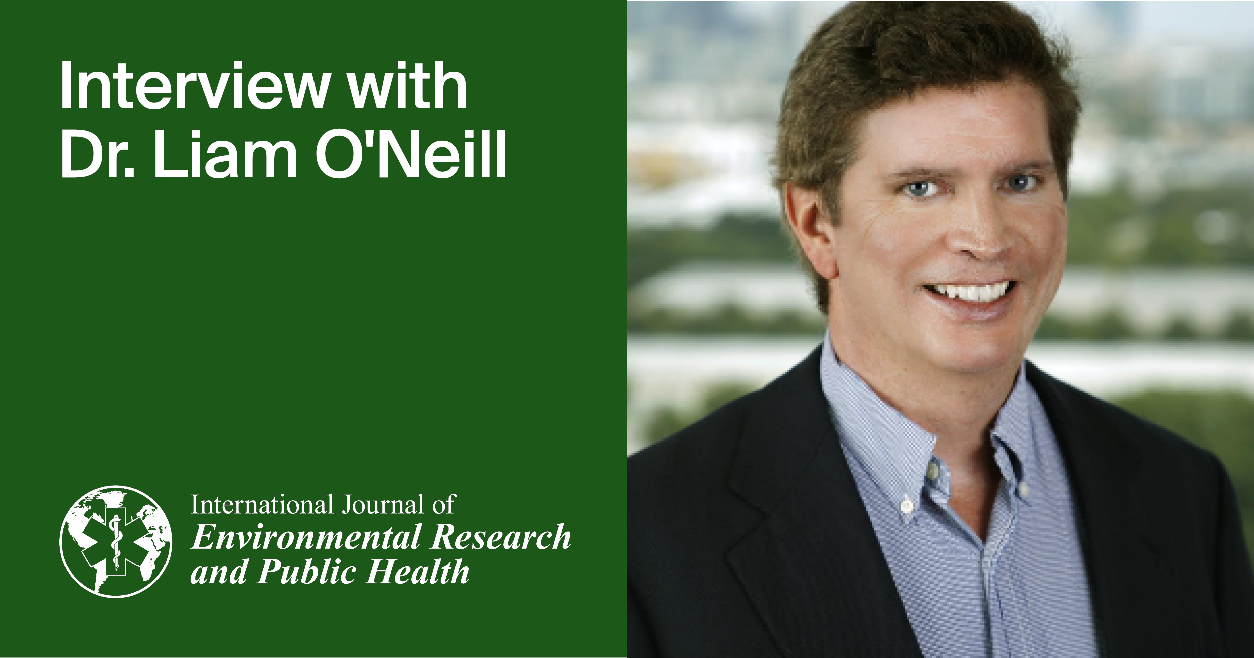 International Journal of Environmental Research and Public Health | An Interview with the Author—Dr. Liam O’Neill