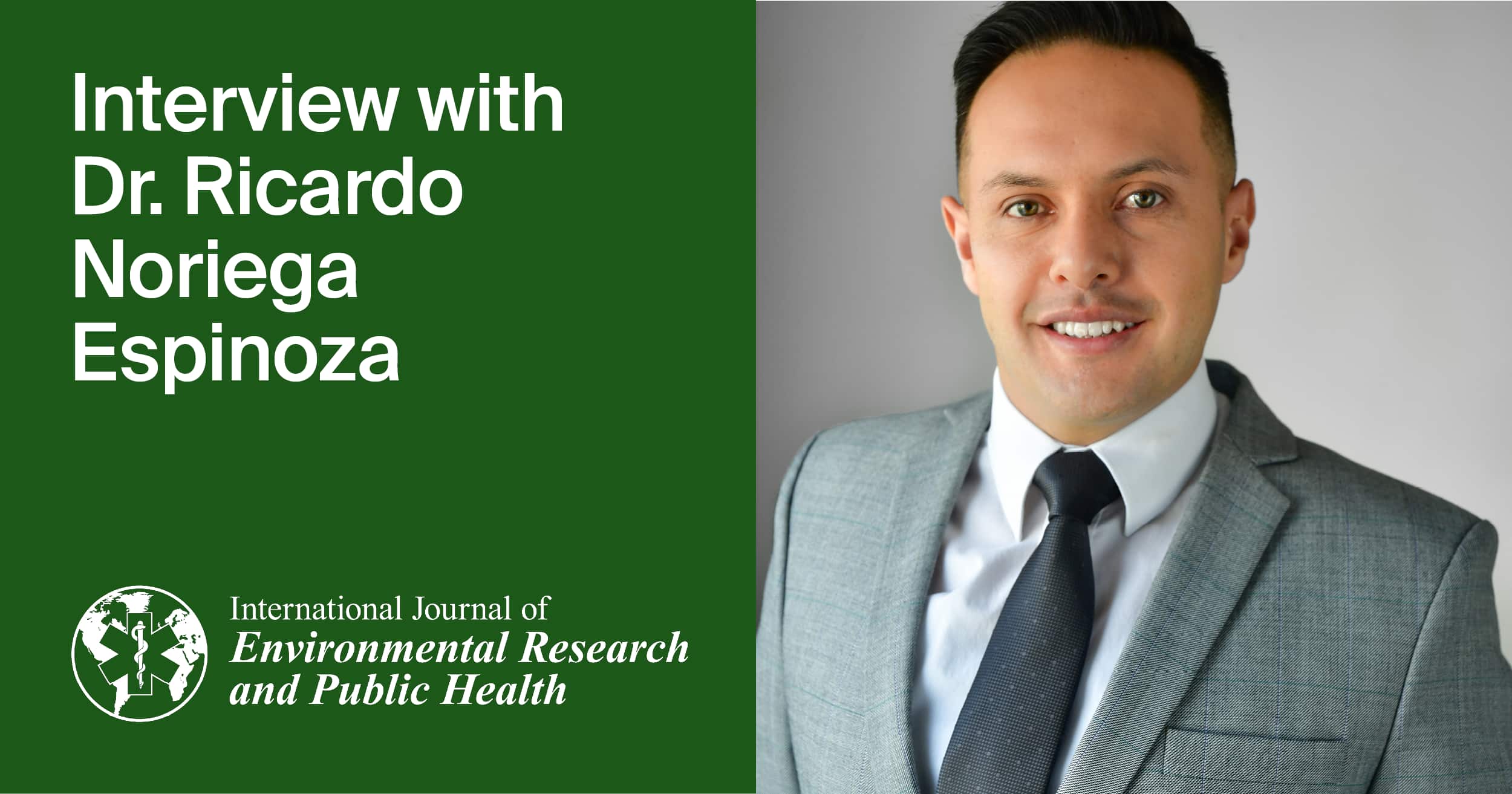 International Journal of Environmental Research and Public Health | An Interview with the Author—Dr. Ricardo Noriega Espinoza