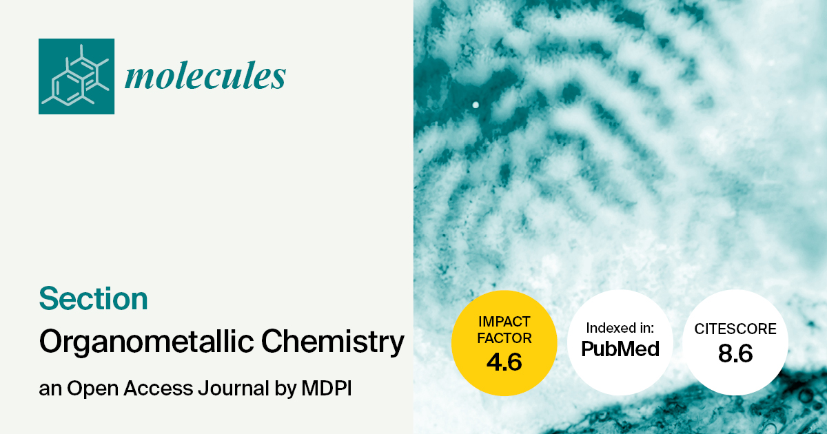 Molecules | 10th Anniversary of the “Organometallic Chemistry” Section