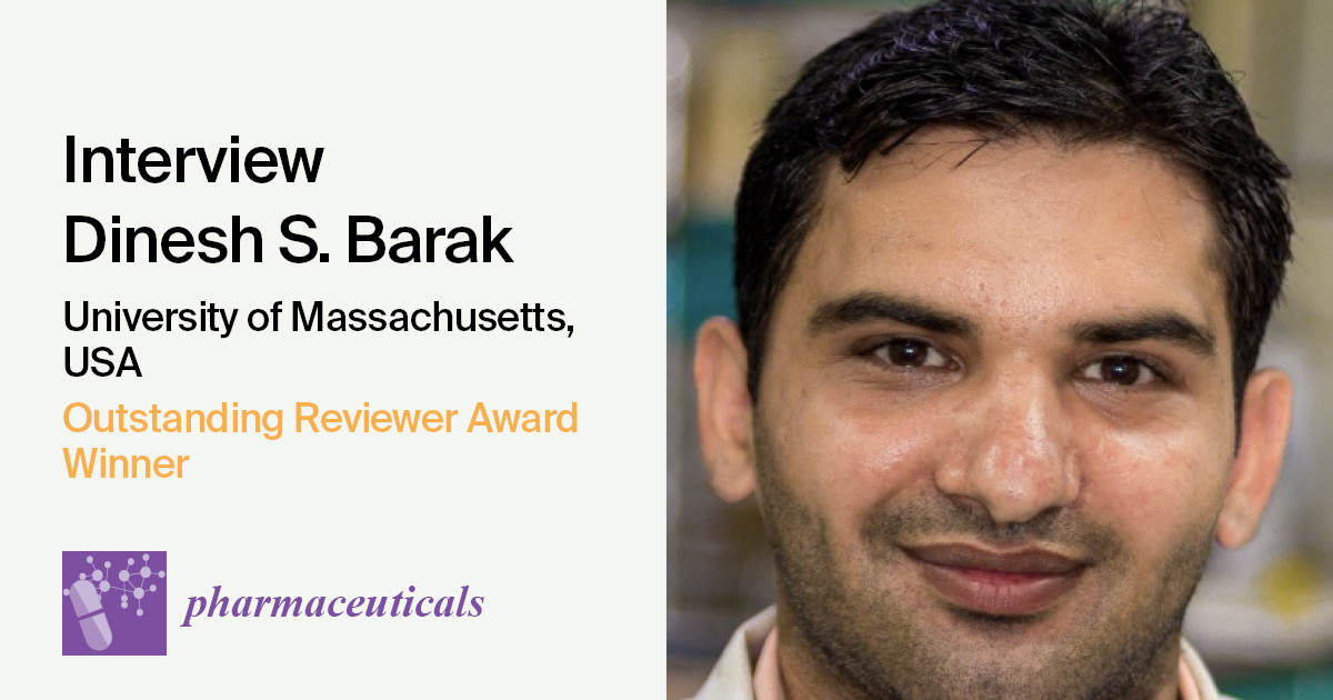 Interview with Dr. Dinesh S. Barak—Winner of the Pharmaceuticals Outstanding Reviewer Award