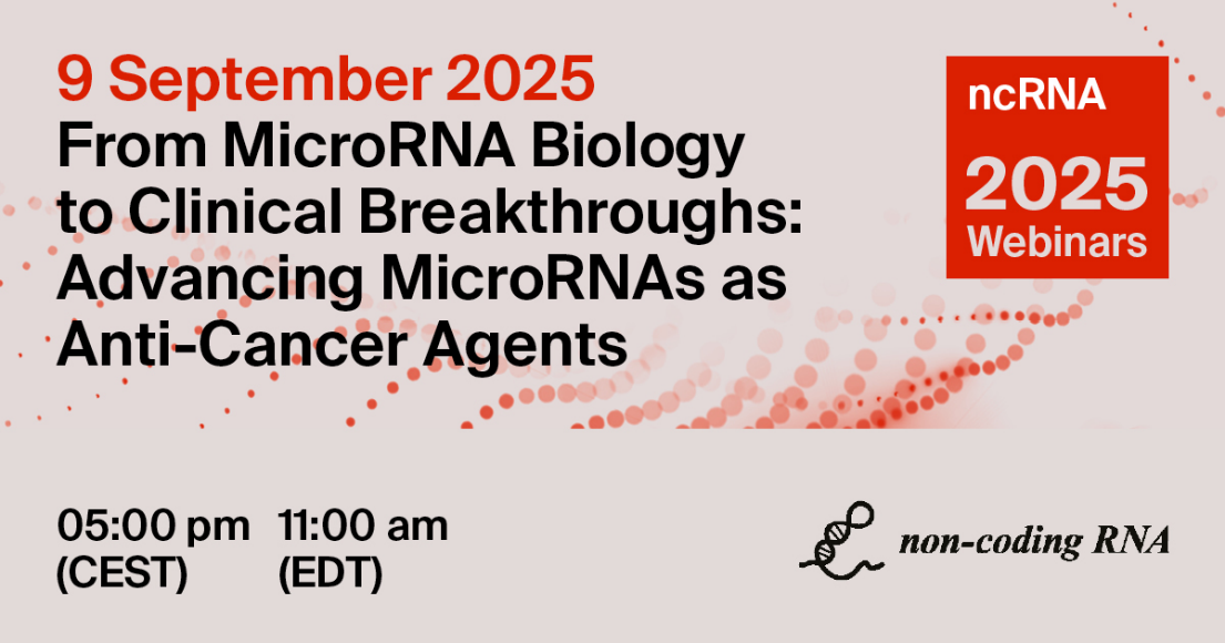 <em>Non-Coding RNA</em> Webinar | From MicroRNA Biology to Clinical Breakthroughs: Advancing MicroRNAs as Anti-Cancer Agents, 9 September 2025