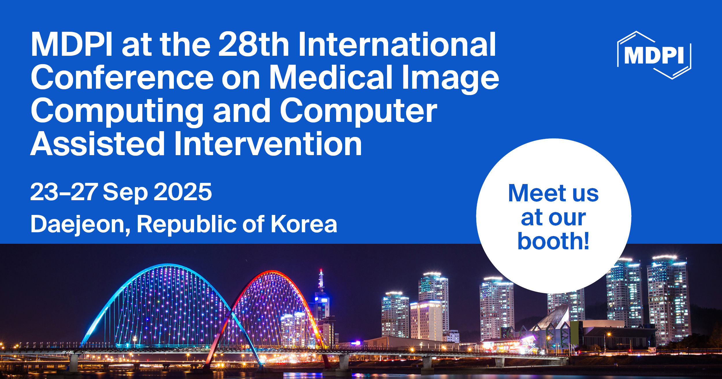 Meet Us at the 28th International Conference on Medical Image Computing and Computer Assisted Intervention (MICCAI 2025), 23–27 September 2025, Daejeon, Republic of Korea