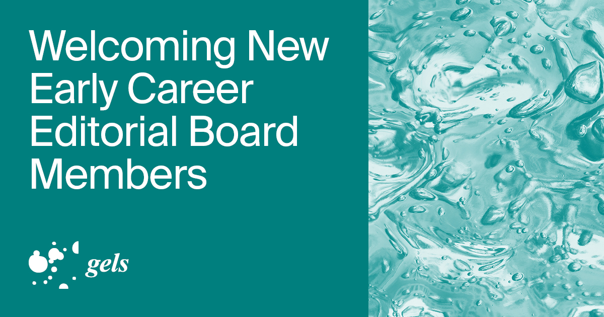 Welcoming New Early Career Editorial Board Members of Gels