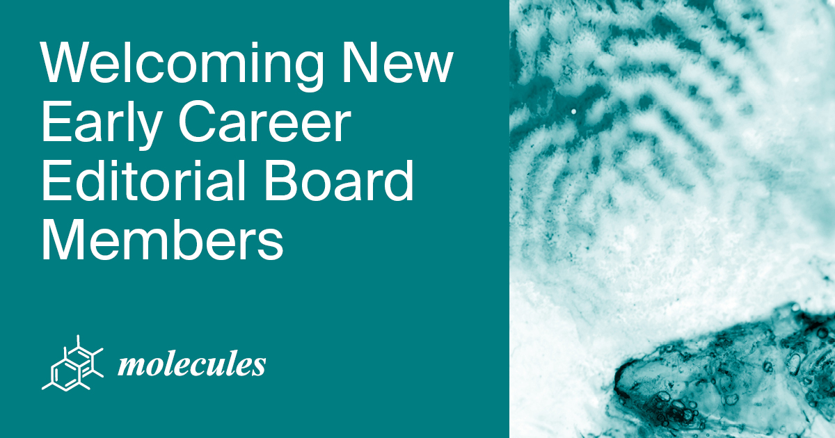 Welcoming the New Early Career Editorial Board Members of Molecules