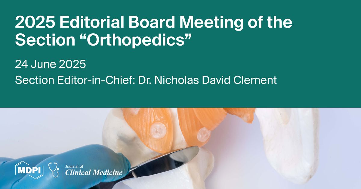 Journal of Clinical Medicine | 2025 Editorial Board Meeting of the “Orthopedics” Section Held on 24 June 2025