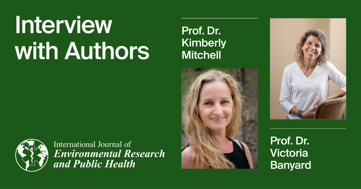 International Journal of Environmental Research and Public Health | An Interview with the Authors—Prof. Dr. Kimberly Mitchell and Prof. Dr. Victoria Banyard