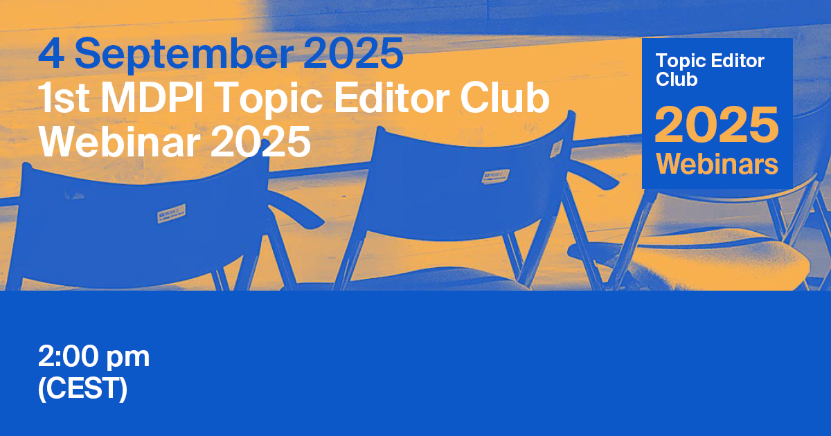 MDPI Webinar | 1st MDPI Topic Editor Club 2025, 4 September 2025