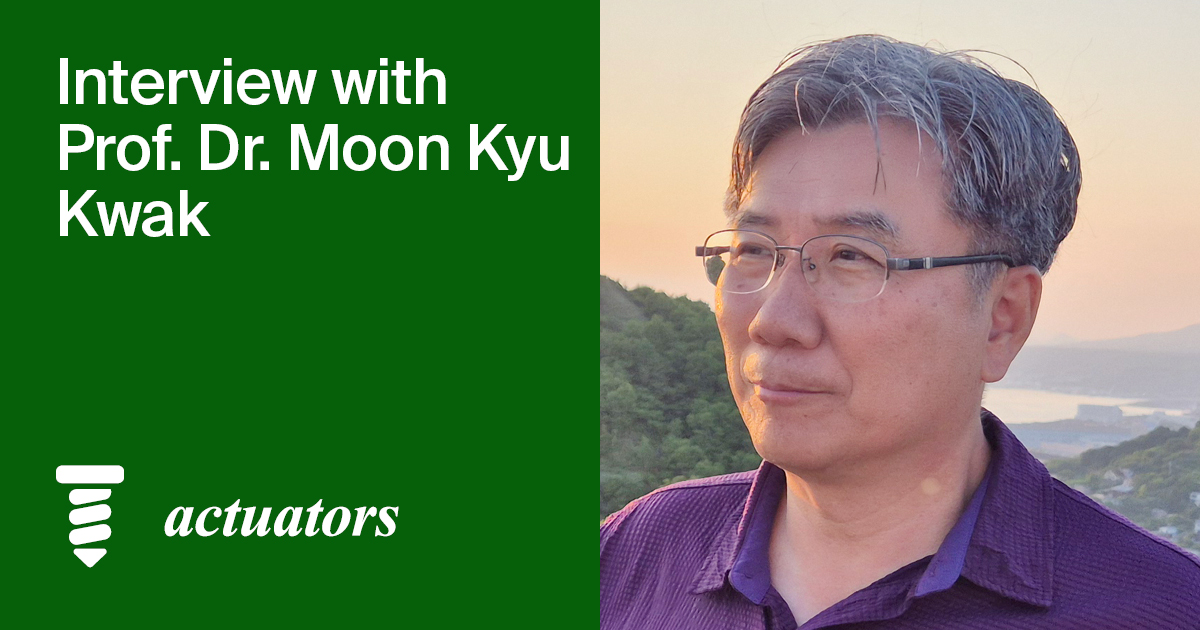 Actuators | An Interview with One of the Authors—Prof. Dr. Moon Kyu Kwak