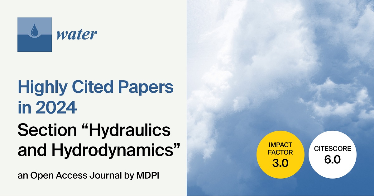 <em>Water</em> | Highly Cited Papers in 2024 from the &ldquo;Hydraulics and Hydrodynamics&rdquo; Section