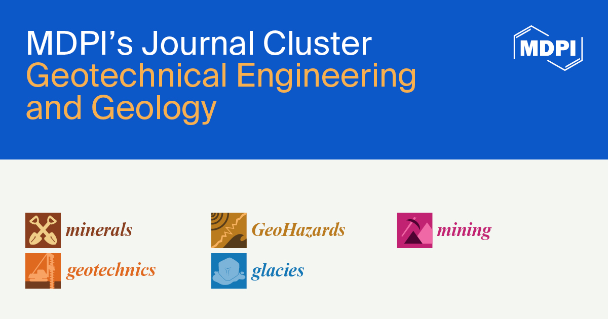 MDPI’s Journal Cluster of Geotechnical Engineering and Geology