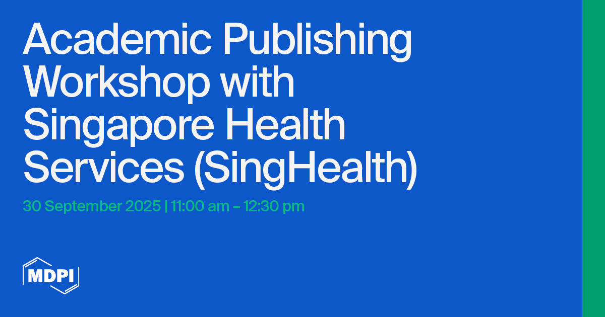 MDPI Open Science Insights: Academic Publishing Workshop with Singapore Health Services (SingHealth), 30 September 2025
