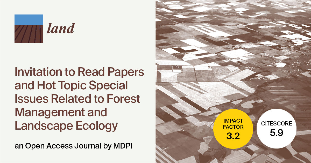 Land | Invitation to Read Papers Published in 2023–2024 and Hot Topic Special Issues Related to Forest Management and Landscape Ecology (I)