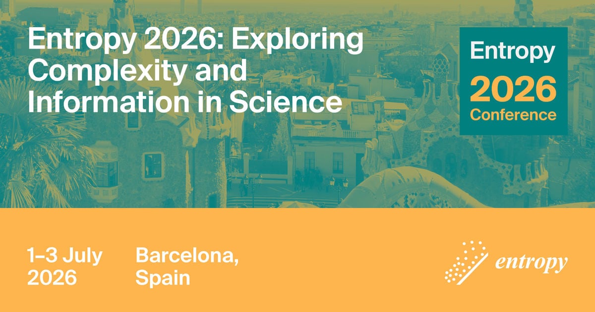 Meet Us at Entropy 2026: Exploring Complexity and Information in Science, 1–3 July 2026, Barcelona, Spain