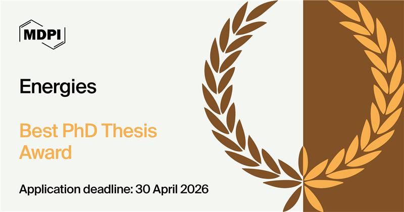 Energies 2025 Best PhD Thesis Award—Open for Applications