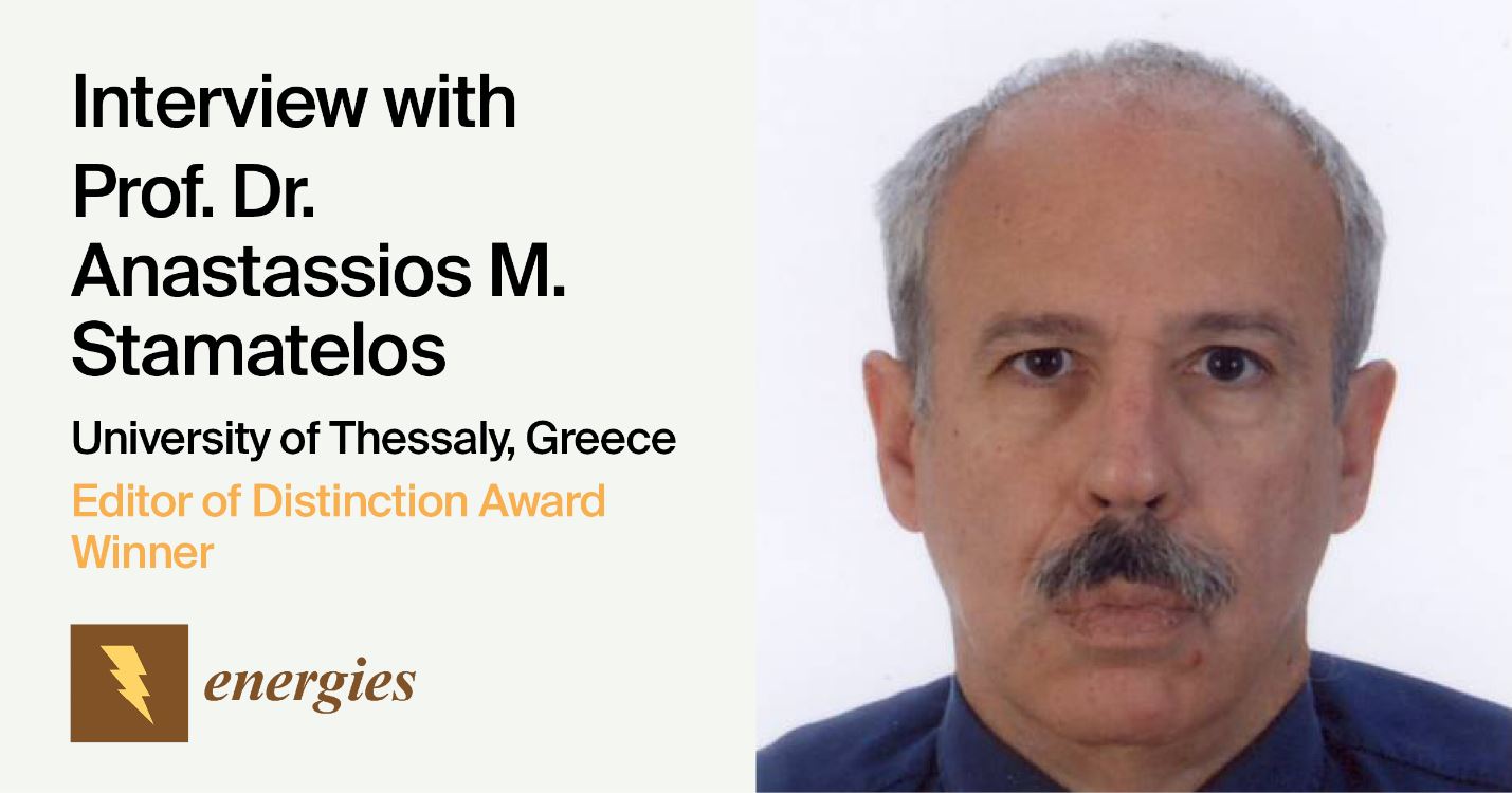 Interview with Prof. Dr. Anastassios M. Stamatelos—Winner of the Energies Editor of Distinction Award