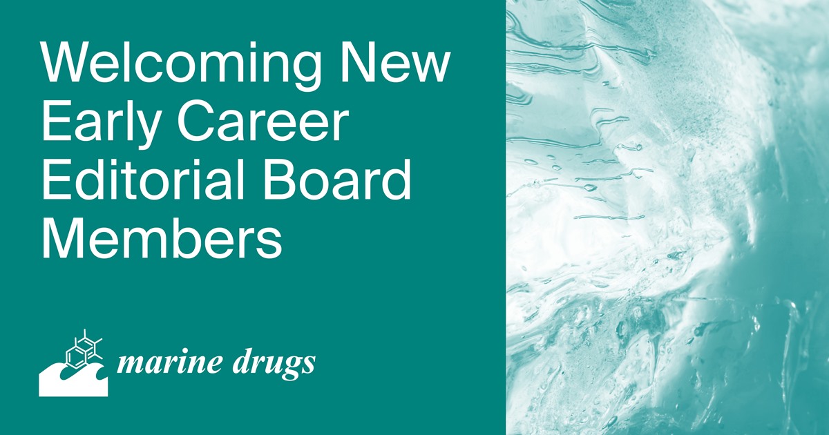 Welcoming New Early Career Editorial Board Members of Marine Drugs