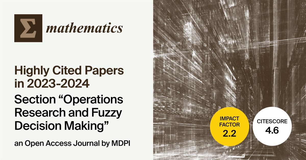 Mathematics | Top 10 Highly Viewed Papers in 2023–2024 from the “Operations Research and Fuzzy Decision Making” Section