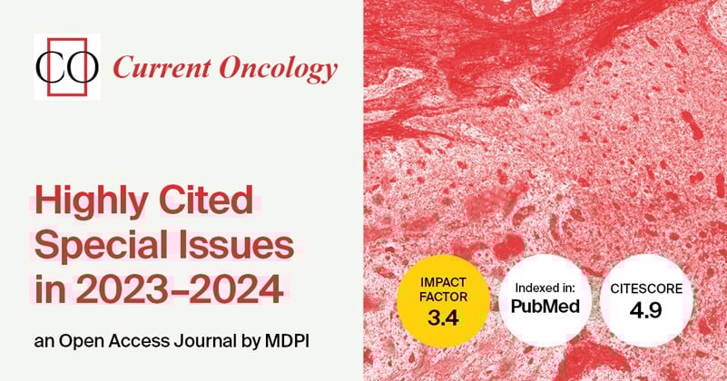 Current Oncology | Highly Cited Special Issues in 2023–2024