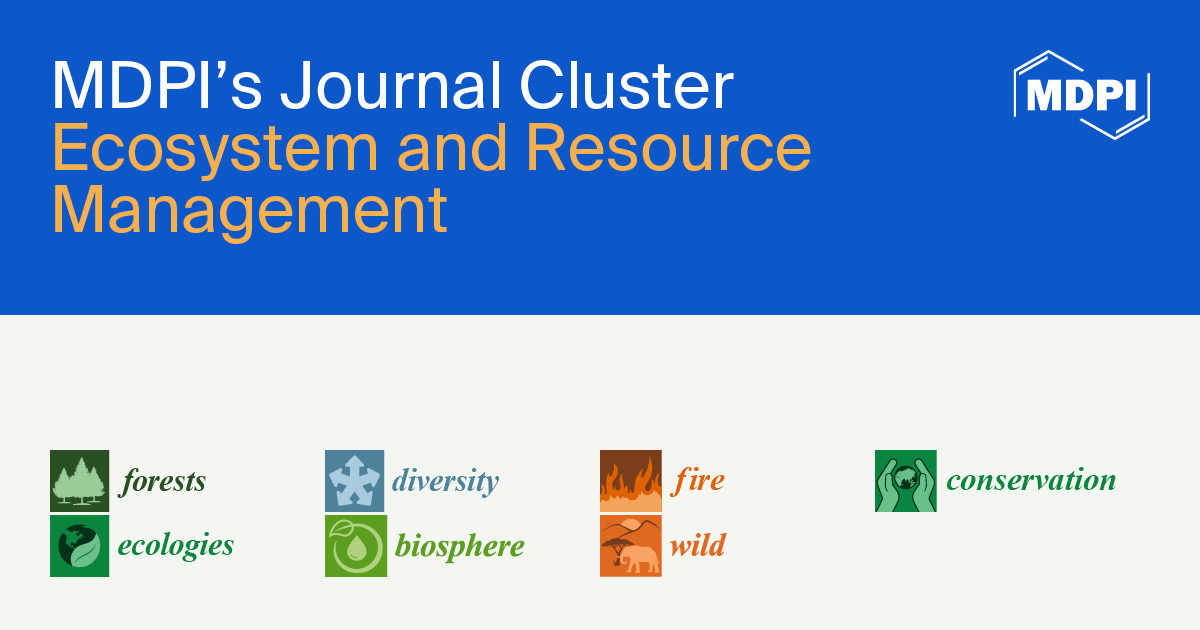MDPI’s Journal Cluster of Ecosystem and Resource Management