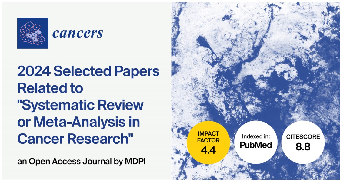 Cancers | 2024 Selected Papers Related to Systematic Review or Meta-Analysis in Cancer Research