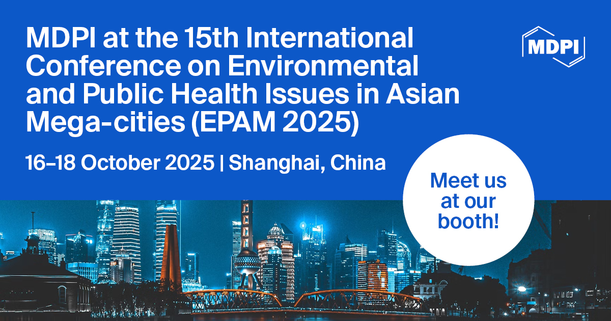 Meet Us at the 15th International Conference on Environmental and Public Health Issues in Asian Mega-Cities (EPAM 2025), 16–18 October 2025, Shanghai, China