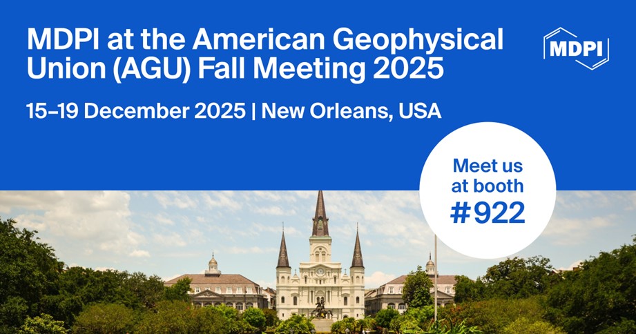 Meet Us at the American Geophysical Union (AGU) Fall Meeting 2025, 15&ndash;19 December 2025, New Orleans, Louisiana, USA