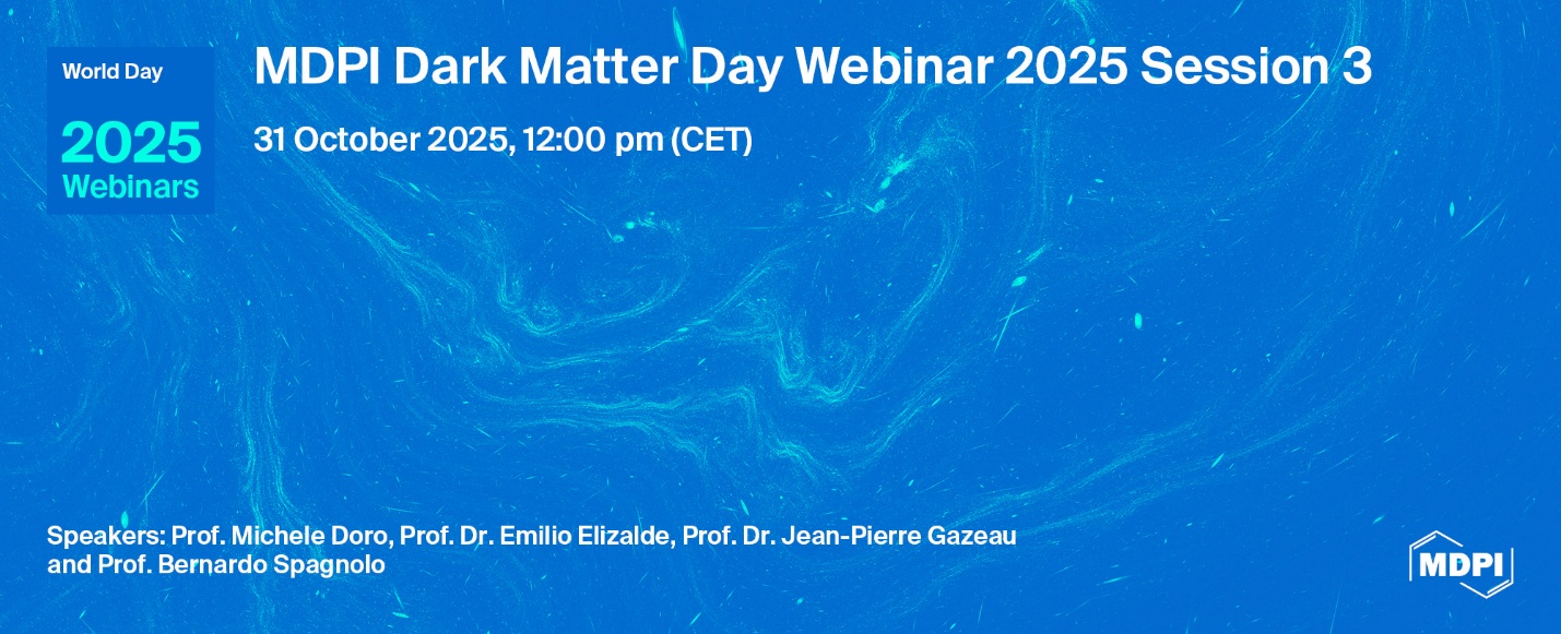 MDPI Webinar | Dark Matter Day, Session 3, 31 October 2025