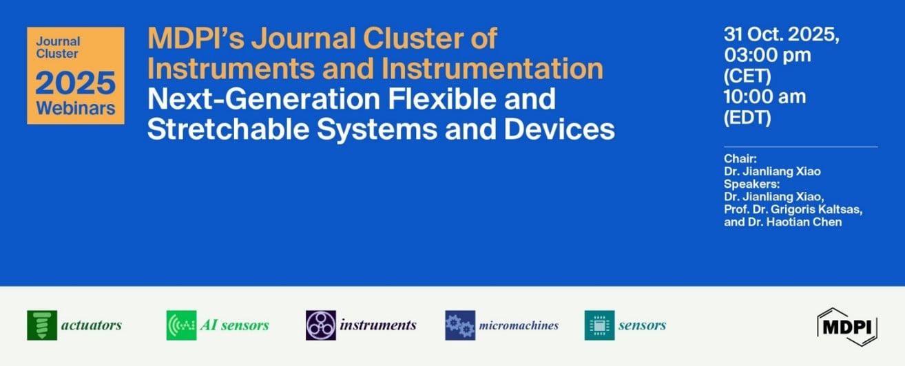 MDPI’s Journal Cluster of Instruments and Instrumentation Webinar | Next-Generation Flexible and Stretchable Systems and Devices, 31 October 2025