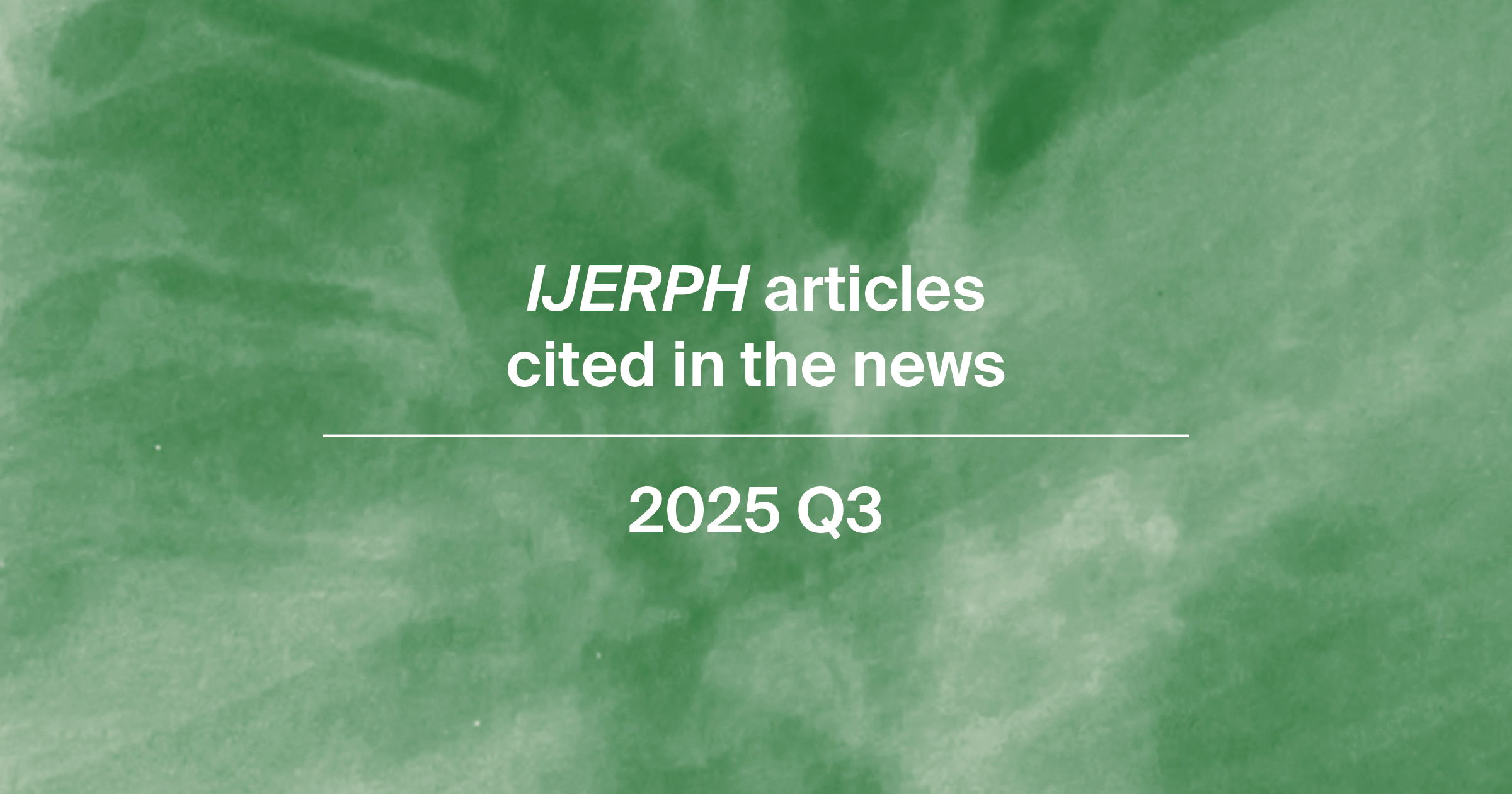International Journal of Environmental Research and Public Health Papers Cited in the News in Q3 of 2025