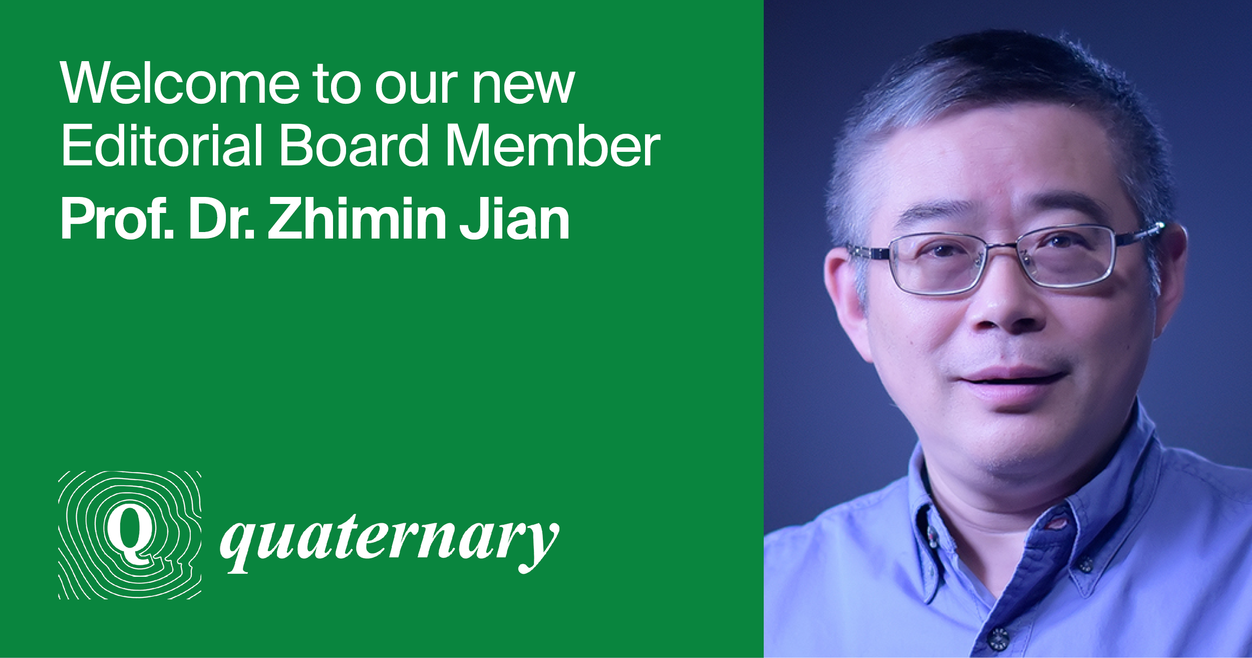 Welcoming New Editorial Board Member of Quaternary—Prof. Dr. Zhimin Jian