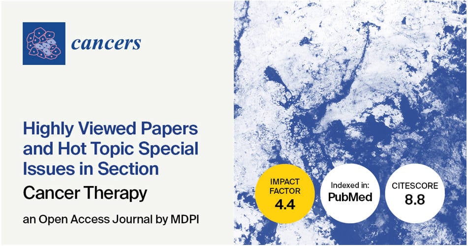 <em>Cancers |</em> Highly Viewed Papers and Hot Topic Special Issues Published in the “Cancer Therapy” Section