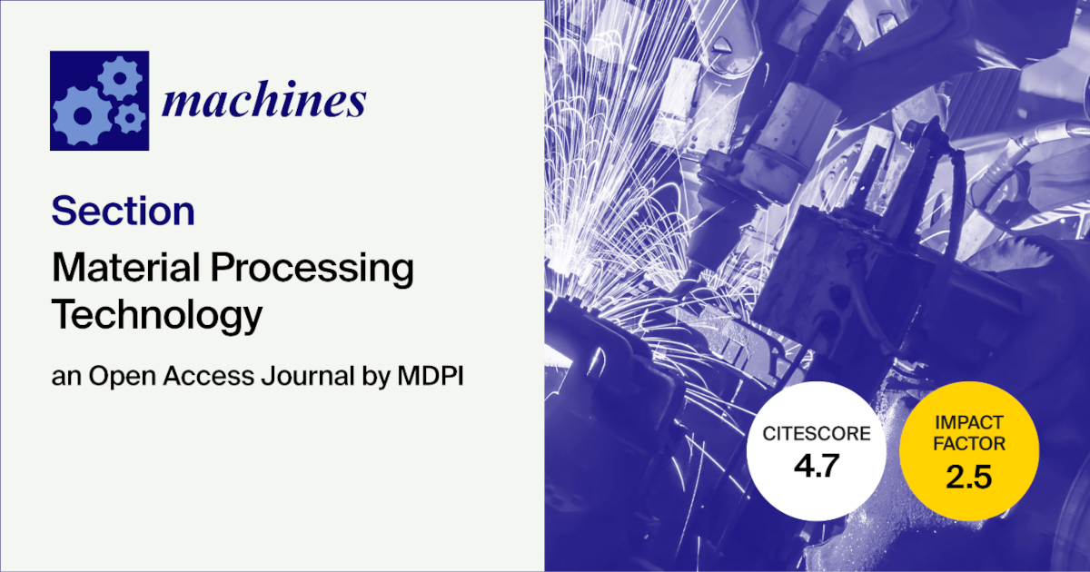 <strong><em>Machines</em> | Introducing the “Material Processing Technology” Section</strong>