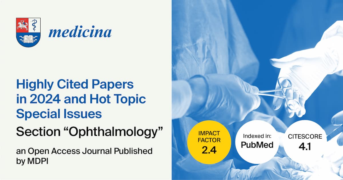 <strong><em>Medicina</em></strong><strong> | Highly Cited Papers in 2024 and Hot Topic Special Issues in the “</strong><strong>Ophthalmology</strong><strong>” Section</strong>