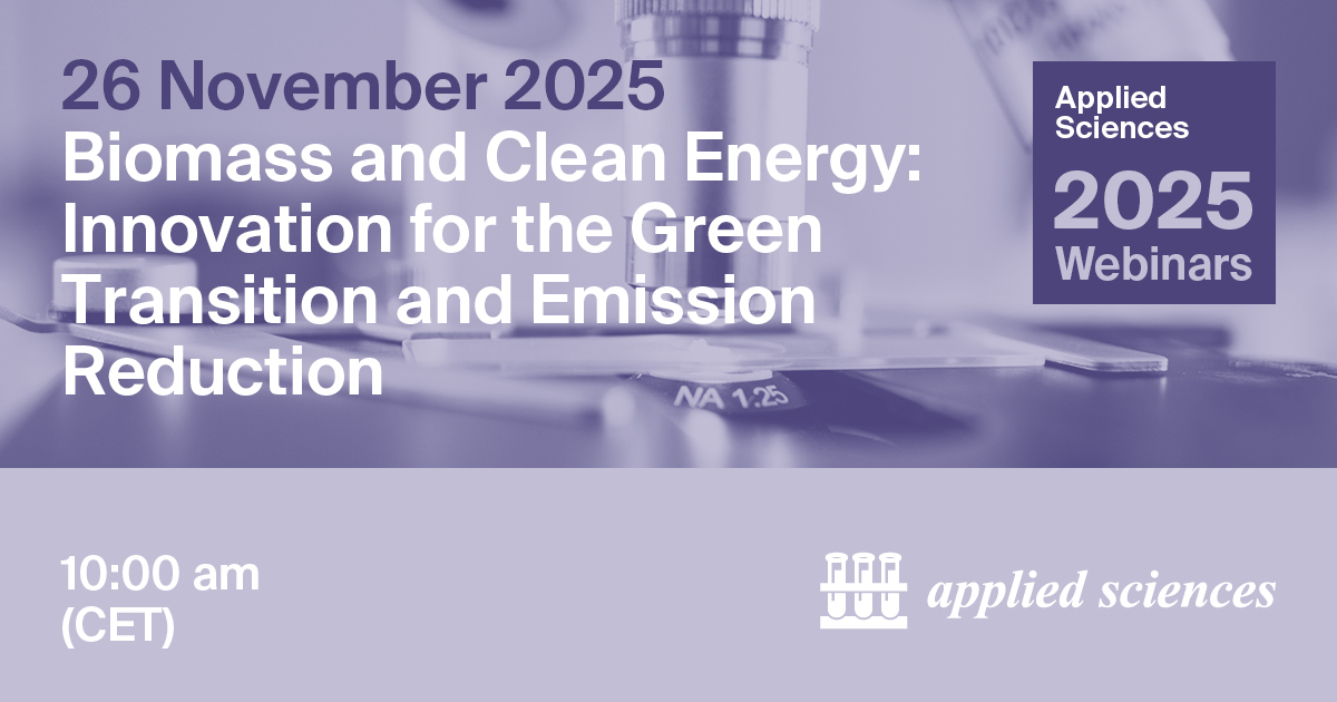 <strong><em>Applied Sciences</em></strong><strong> Webinar | </strong><strong>Biomass and Clean Energy: Innovation for the Green Transition and Emission Reduction, 26 November 2025</strong>