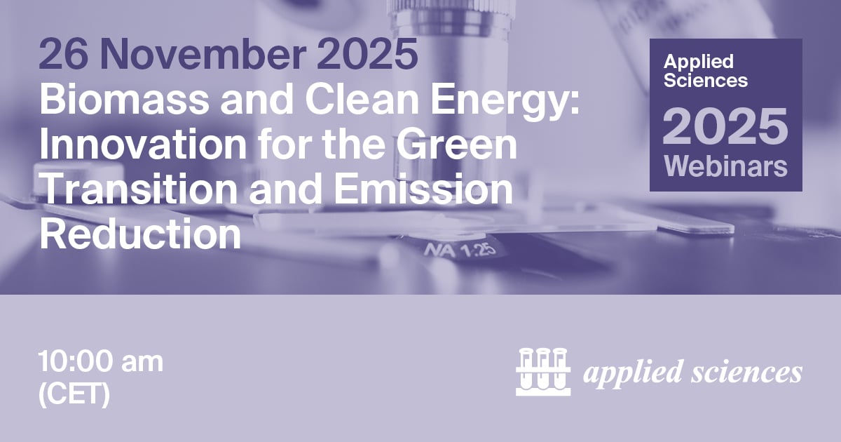 <strong><em>Applied Sciences</em></strong><strong> Webinar | </strong><strong>Biomass and Clean Energy: Innovation for the Green Transition and Emission Reduction, 26 November 2025</strong>