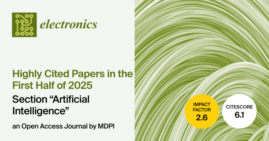 <strong><em>Electronics</em> | Highly Cited Papers in the First Half of 2025 from the “Artificial Intelligence” Section</strong>