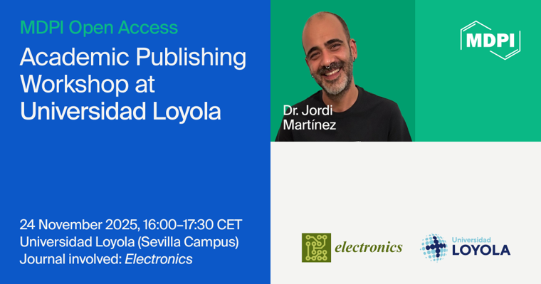 <strong>MDPI Open Science Insights: Academic Publishing Workshop at the Universidad Loyola, 24 November 2025</strong>