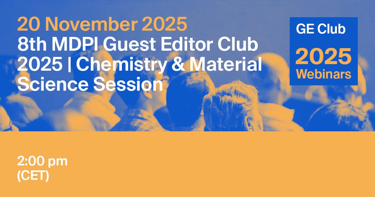 MDPI Webinar | 8<sup>th </sup>Guest Editor Club 2025 | Chemistry &amp; Material Science Session, 20 November 2025