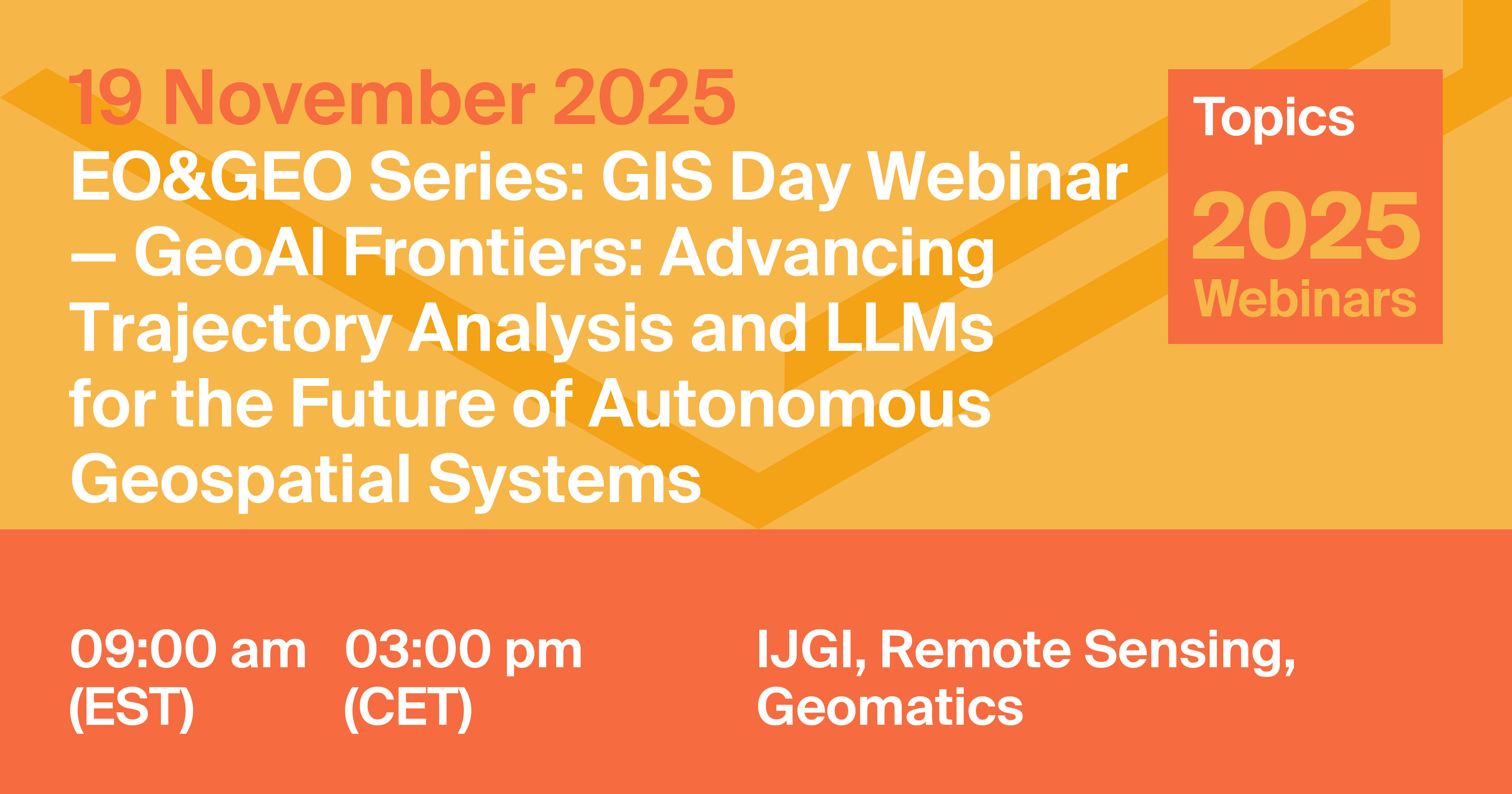 Topics Webinar | EO&GEO Series: GIS Day – GeoAI Frontiers: Advancing Trajectory Analysis and LLMs for the Future of Autonomous Geospatial Systems, 19 November 2025