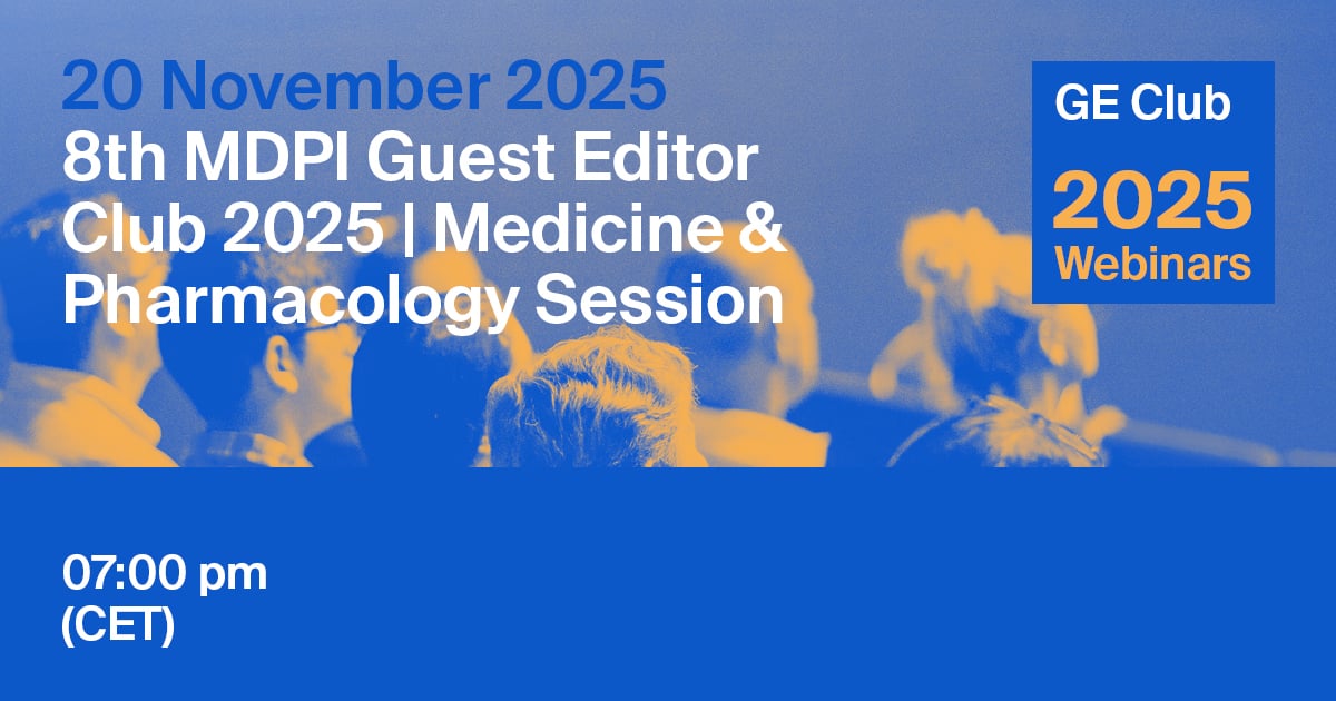 MDPI Webinar | 8<sup>th </sup>Guest Editor Club 2025 | Medicine & Pharmacology Session, 20 November 2025
