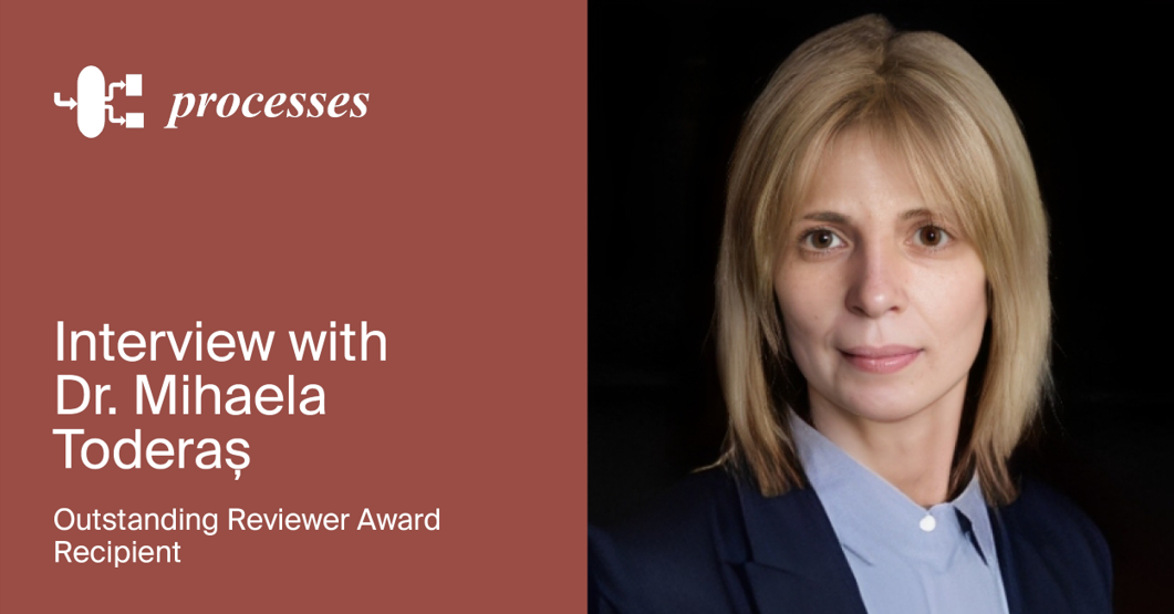 Interview with Dr. Michaela Toderaș—Winner of the Processes Outstanding Reviewer Award