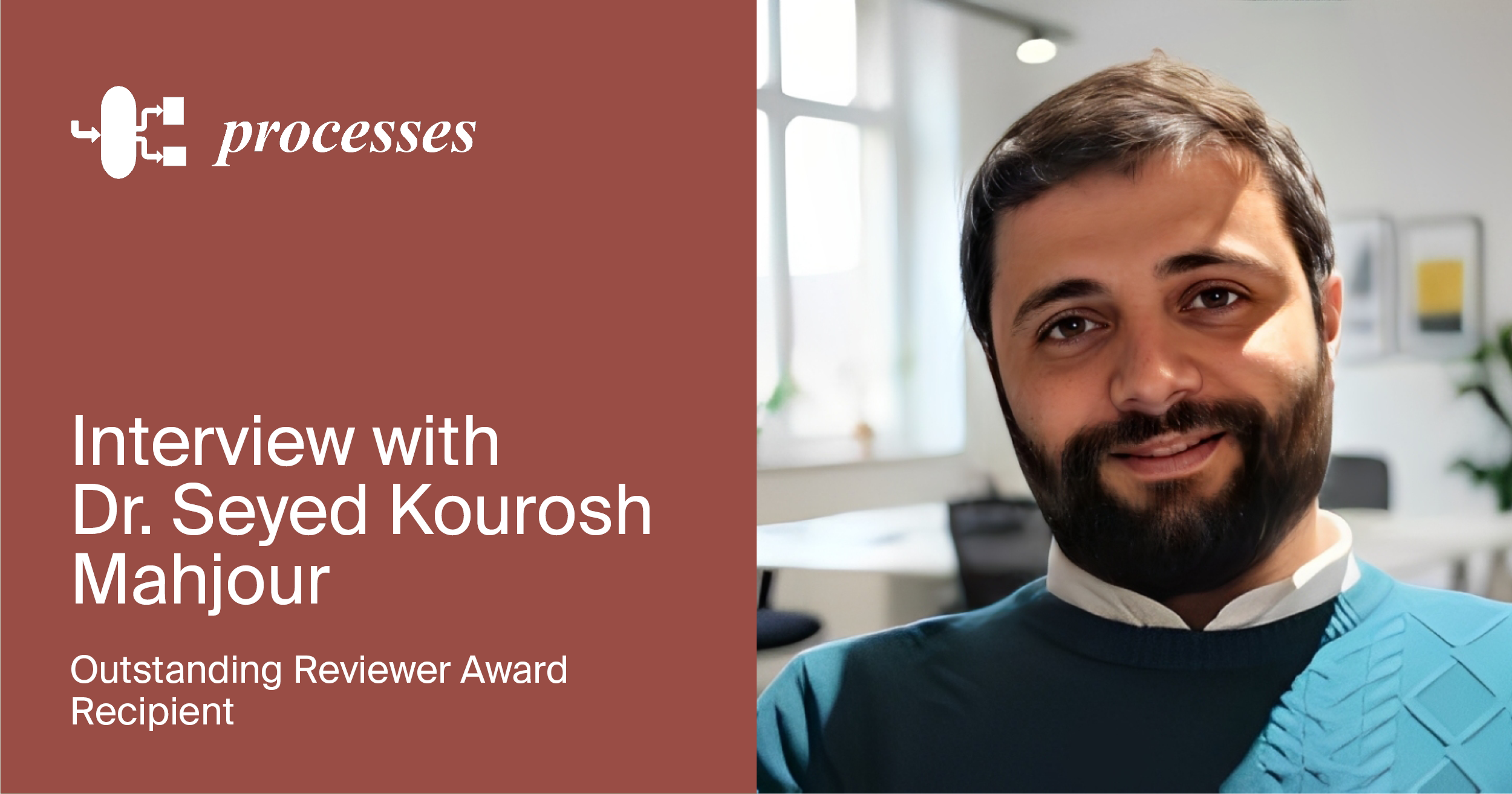 Interview with Dr. Seyed Kourosh Mahjour—Winner of the Processes Outstanding Reviewer Award
