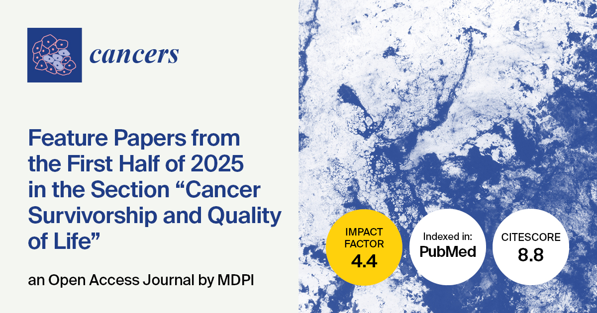 <em>Cancers | </em>Feature Papers from the First Half of 2025 in the &ldquo;Cancer Survivorship and Quality of Life&rdquo; Section