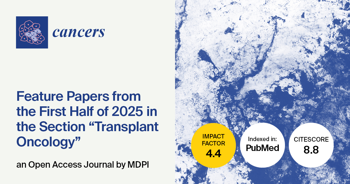 Cancers | Feature Papers from the First Half of 2025 in the “Transplant Oncology” Section