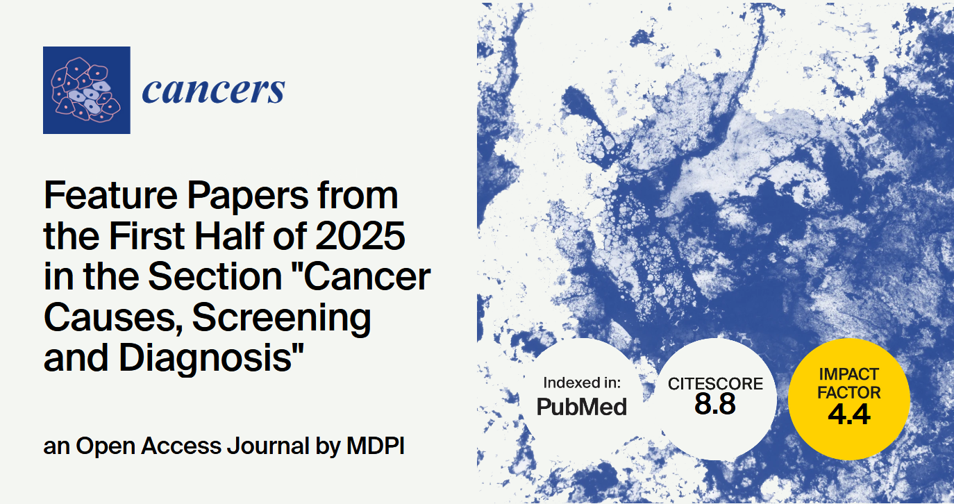 Cancers | Feature Papers from the First Half of 2025 in the “Cancer Causes, Screening and Diagnosis” Section