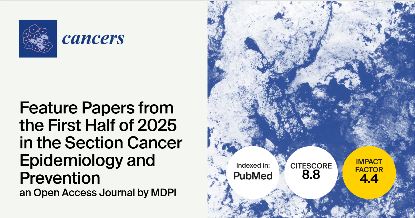 Cancers | Feature Papers from the First Half of 2025 in the “Cancer Epidemiology and Prevention” Section