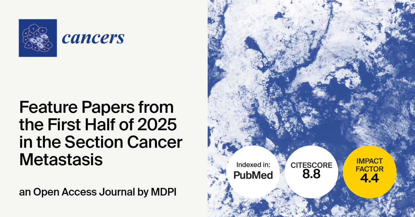 Cancers | Feature Papers from the First Half of 2025 in the “Cancer Metastasis” Section