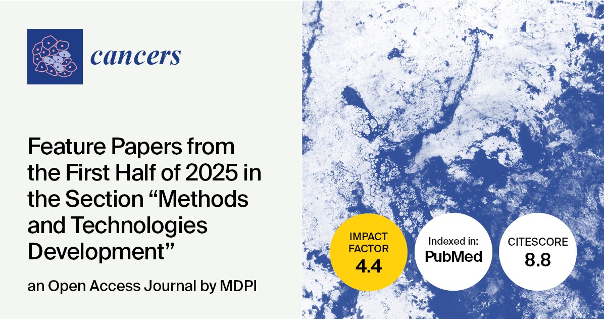 Cancers | Feature Papers from the First Half of 2025 in the “Methods and Technologies Development” Section