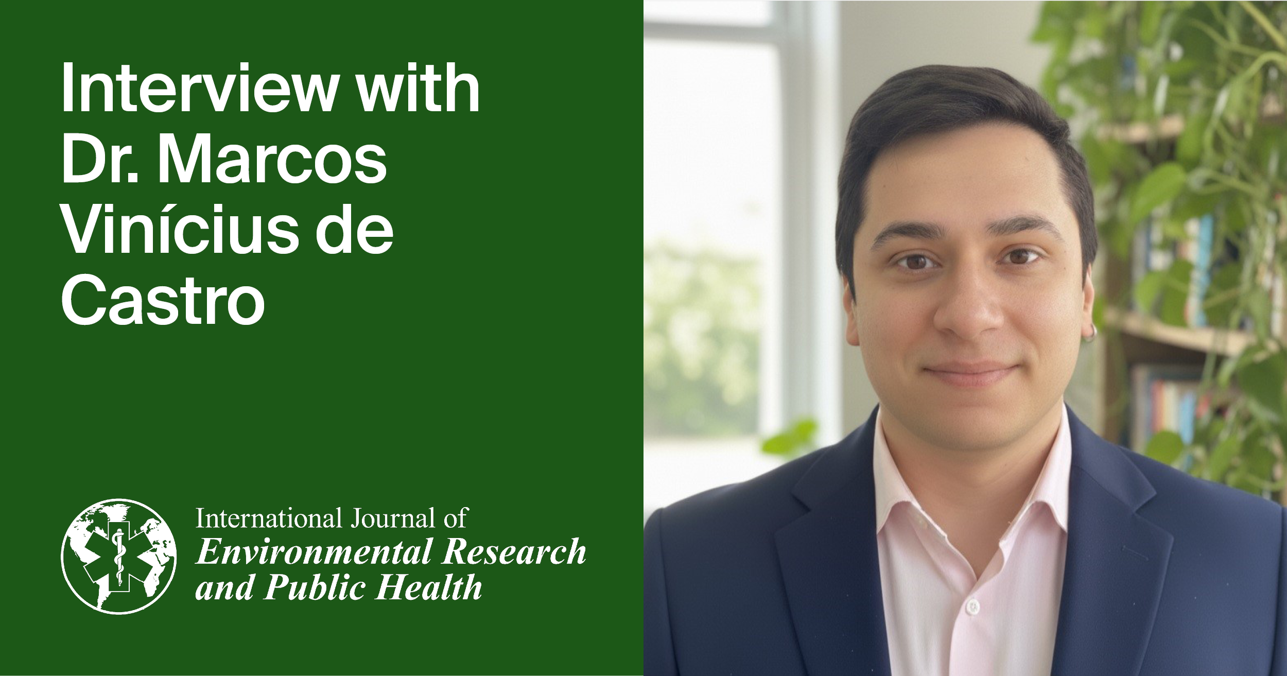 <em>International Journal of Environmental Research and Public Health</em> | An Interview with One of the Authors&mdash;Dr. Marcos Vin&iacute;cius de Castro<strong><br /> </strong>