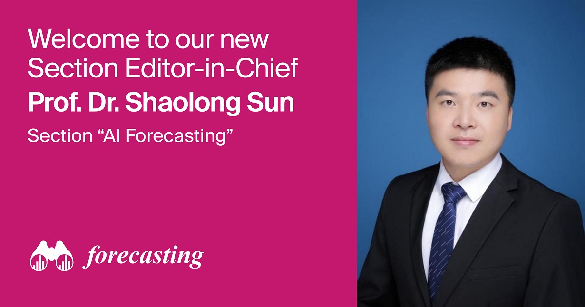 Prof. Dr. Shaolong Sun Appointed Section Editor-in-Chief of Section “AI Forecasting” in Forecasting